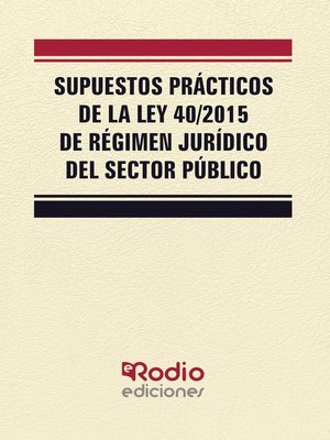 cover image of Supuestos Prácticos de la Ley 40/2015 de Régimen Jurídico del Sector Público